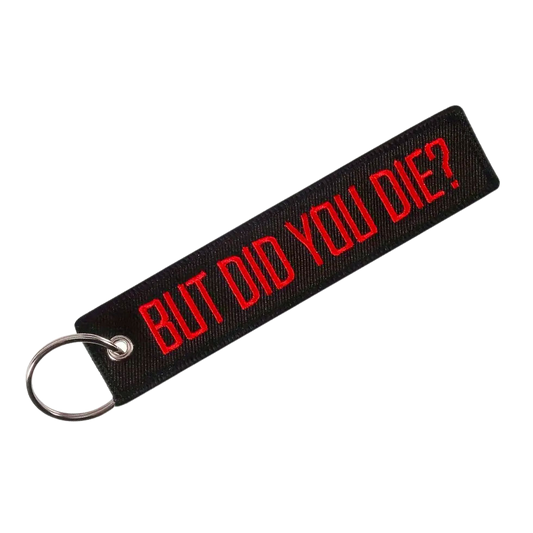 BUT DID YOU DIE?  Safety Tag Keychain/Key Ring