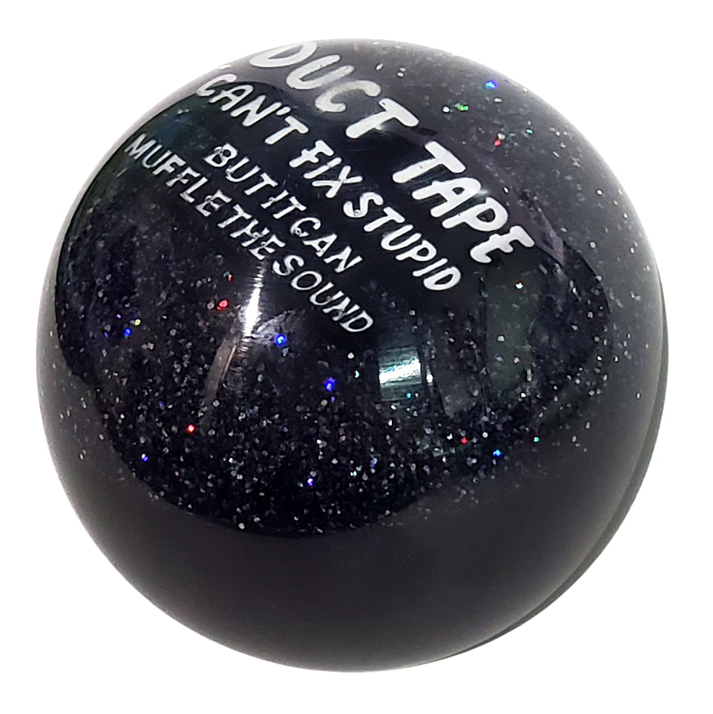 "Duct Tape Can't Fix Stupid" Black and Holographic Sphere Shift Knob