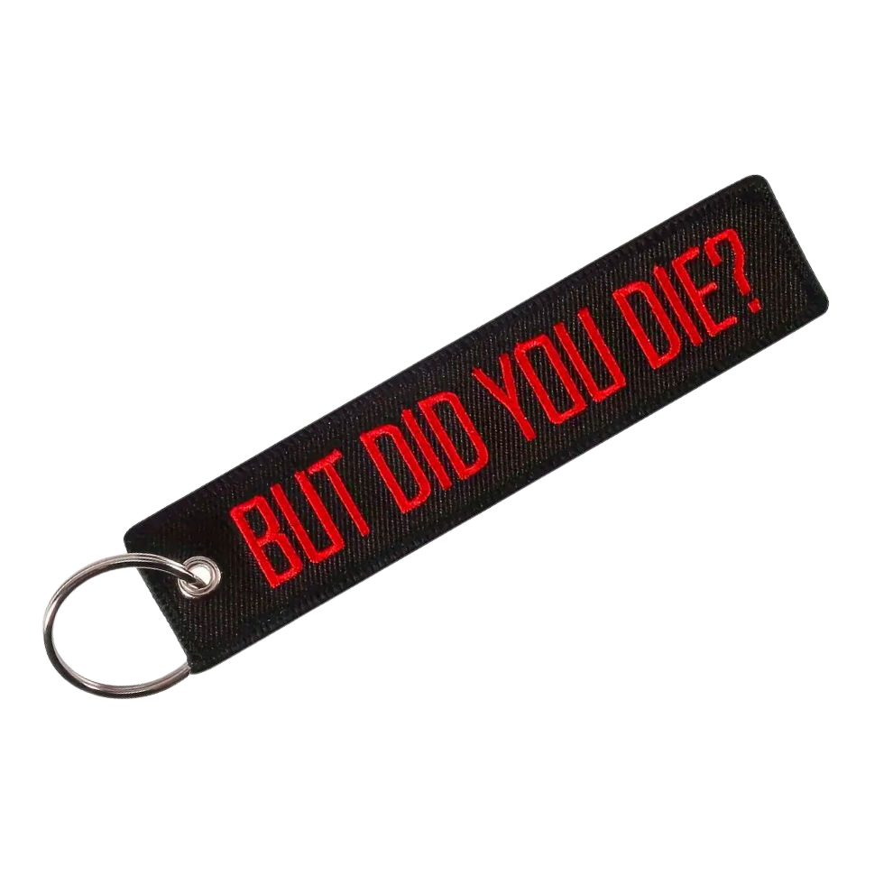 BUT DID YOU DIE?  Safety Tag Keychain/Key Ring