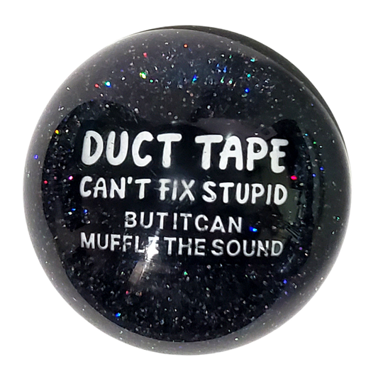 "Duct Tape Can't Fix Stupid" Black and Holographic Sphere Shift Knob